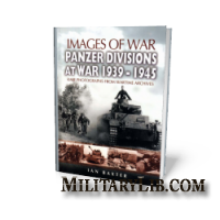 Images of War - Panzer Divisions at War 1939-1945. Rare photographs from wartime archives