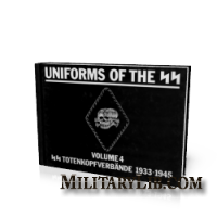 Uniforms of the SS, Volume 4: The SS-Totenkopfverbande (SS-Death's Head Units) 1933-1945