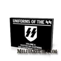 Uniforms of the SS, Volume 6: Waffen-SS Clothing and Equipment 1939-1945