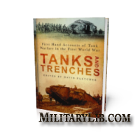 Tanks & Trenches: First Hand Accounts of Tank Warfare in the First World War /   :        